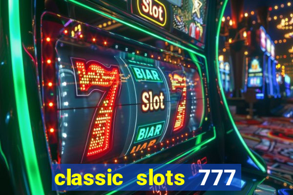 classic slots 777 paga mesmo